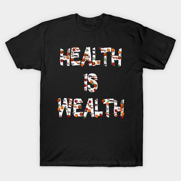 Health is Wealth Healthy Food Eating T-Shirt by PlanetMonkey